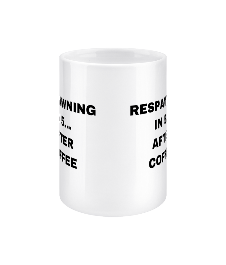 Gamers Mug 15oz - Respawning In 5 After Coffee