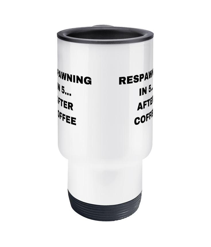 Gamers Travel Mug - Respawning In 5 After Coffee
