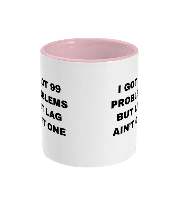 Gamers Two Toned Gift Mug 11oz (15 Colours) - I Got 99 Problems But Lag Ain't One - Birthday, Christmas, Xmas, Present