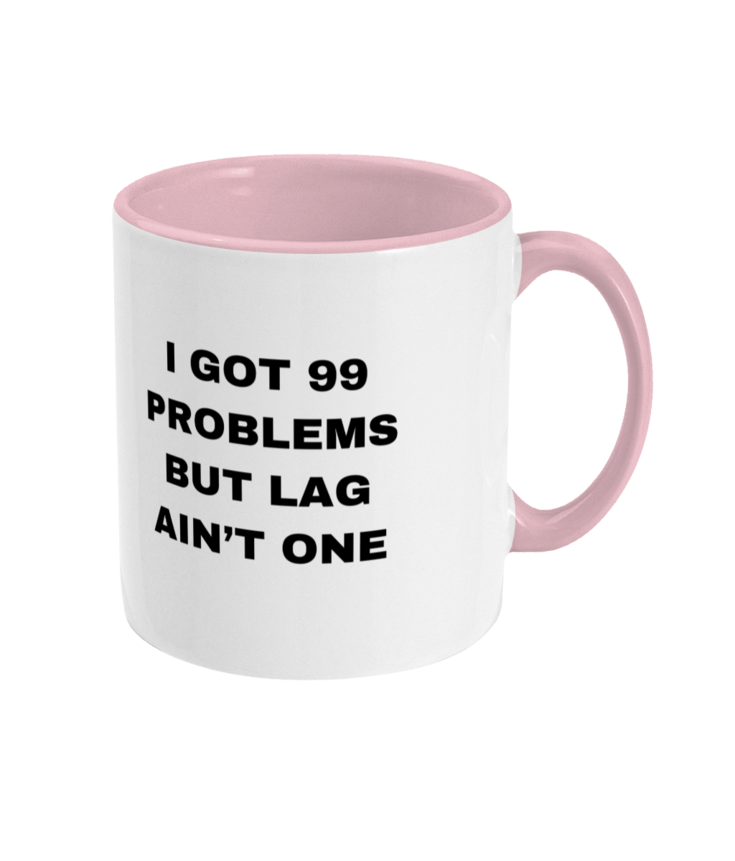 Gamers Two Toned Gift Mug 11oz (15 Colours) - I Got 99 Problems But Lag Ain't One - Birthday, Christmas, Xmas, Present