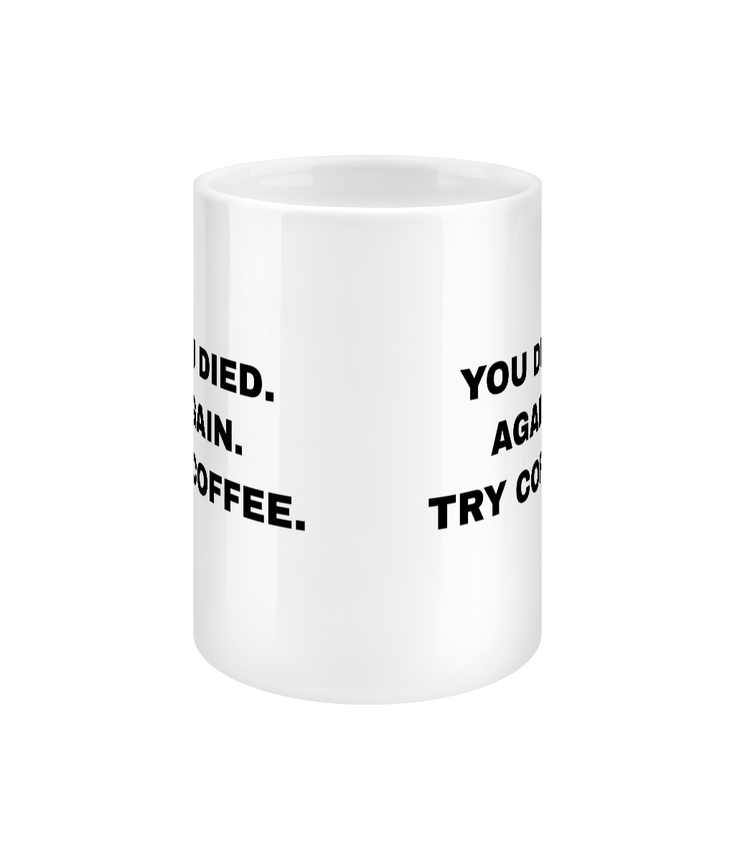 Gamers Mug 15oz - You Died Again Try Coffee