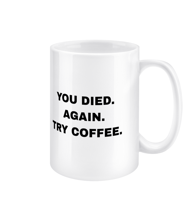 Gamers Mug 15oz - You Died Again Try Coffee