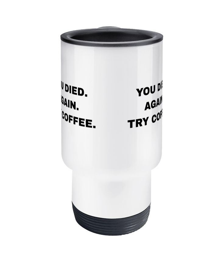 Gamers Travel Mug - You Died Again Try Coffee