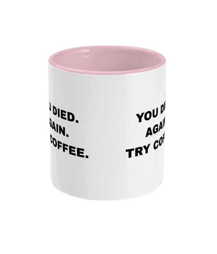 Gamers Two Toned Gift Mug 11oz (15 Colours) - You Died Again Try Coffee - Birthday, Christmas, Xmas, Present