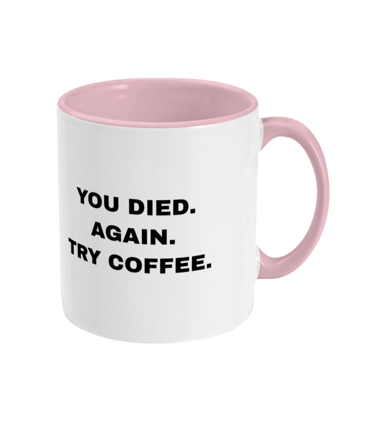 Gamers Two Toned Gift Mug 11oz (15 Colours) - You Died Again Try Coffee - Birthday, Christmas, Xmas, Present