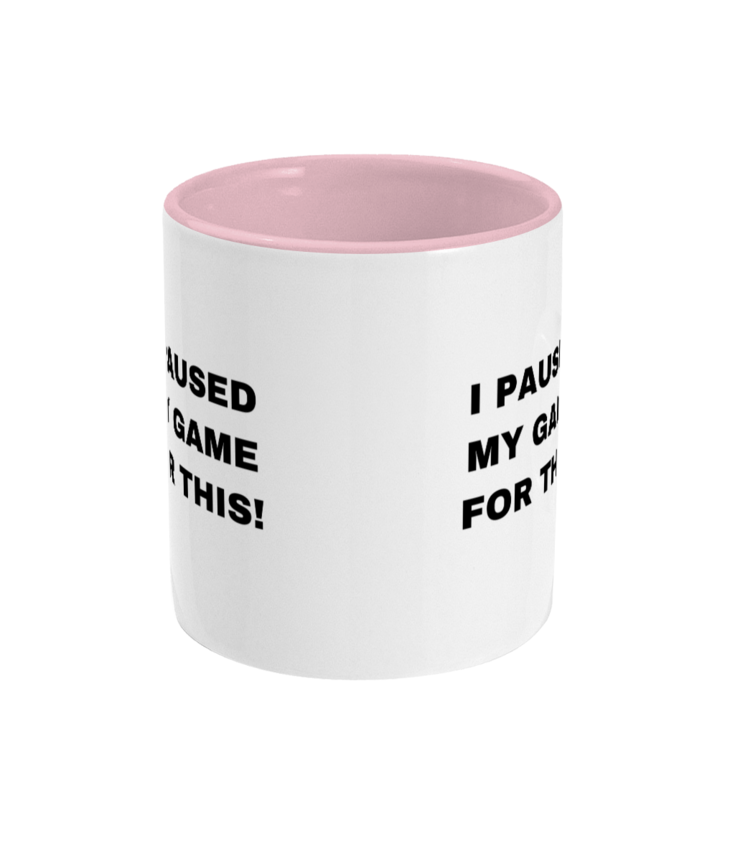 Gamers Two Toned Gift Mug 11oz (15 Colours) -  I Paused My Game For This - Birthday, Christmas, Xmas, Present